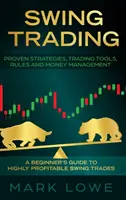 Swing-Trading: Der Leitfaden für Einsteiger für hochprofitable Swing Trades - Bewährte Strategien, Trading-Tools, Regeln und Money Management - Swing Trading: A Beginner's Guide to Highly Profitable Swing Trades - Proven Strategies, Trading Tools, Rules, and Money Management