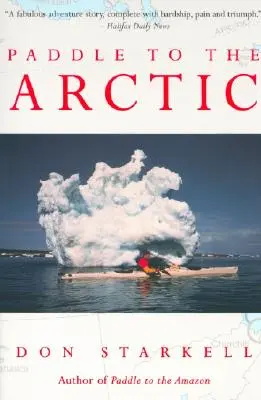 Paddeln in die Arktis: Die unglaubliche Geschichte einer Kajakfahrt über das Dach der Welt - Paddle to the Arctic: The Incredible Story of a Kayak Quest Across the Roof of the World