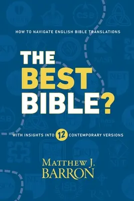 Die beste Bibel: Wie man sich in englischen Bibelübersetzungen zurechtfindet - mit Einblicken in zwölf zeitgenössische Versionen - The Best Bible?: How to Navigate English Bible Translations With Insights Into Twelve Contemporary Versions