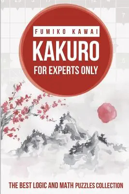 Kakuro Nur für Experten: Die beste Logik- und Mathe-Rätsel-Sammlung - Kakuro For Experts Only: The Best Logic and Math Puzzles Collection