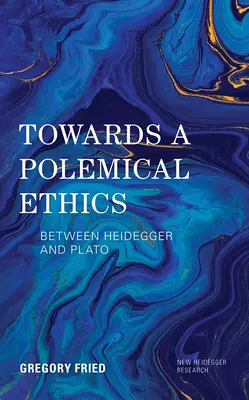 Auf dem Weg zu einer polemischen Ethik: Zwischen Heidegger und Platon - Towards a Polemical Ethics: Between Heidegger and Plato