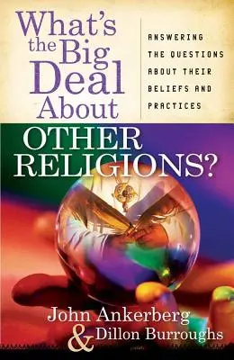 Was ist so schlimm an anderen Religionen? Antworten auf die Fragen zu deren Glauben und Praktiken - What's the Big Deal about Other Religions?: Answering the Questions about Their Beliefs and Practices
