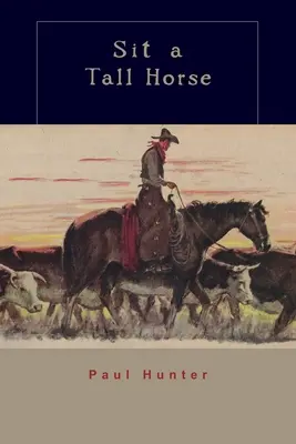 Setz dich auf ein großes Pferd: Geschichten über das Geben und Nehmen von Cowboys - Sit a Tall Horse: Stories of Cowhand Give and Take