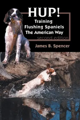 Hup!: Ausbildung von Flushing Spaniels auf die amerikanische Art - Hup!: Training Flushing Spaniels The American Way