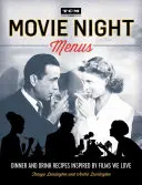 Filmabend-Menüs: Rezepte für Abendessen und Getränke, inspiriert von den Filmen, die wir lieben - Movie Night Menus: Dinner and Drink Recipes Inspired by the Films We Love