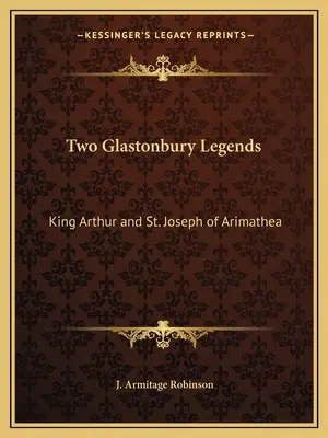 Zwei Glastonbury-Legenden: König Artus und der heilige Joseph von Arimathea - Two Glastonbury Legends: King Arthur and St. Joseph of Arimathea