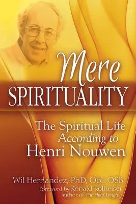 Reine Spiritualität: Das geistliche Leben nach Henri Nouwen - Mere Spirituality: The Spiritual Life According to Henri Nouwen