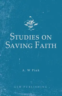 Studien über den rettenden Glauben - Studies on Saving Faith