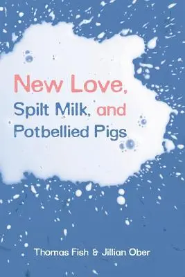 Neue Liebe, verschüttete Milch und dickbäuchige Schweine - New Love, Spilt Milk, and Potbellied Pigs