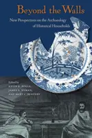 Jenseits der Mauern: Neue Perspektiven für die Archäologie historischer Haushalte - Beyond the Walls: New Perspectives on the Archaeology of Historical Households