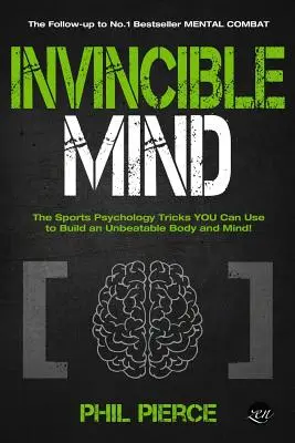 Unbesiegbarer Geist: Die sportpsychologischen Tricks, mit denen Sie einen unschlagbaren Körper und Geist aufbauen können! - Invincible Mind: The Sports Psychology Tricks You can use to Build an Unbeatable Body and Mind!