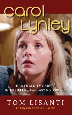 Carol Lynley: Ihre Film- und Fernsehkarriere in Thrillern, Fantasy und Suspense (gebundene Ausgabe): Ihre Film- und Fernsehkarriere in Thrillern, Fantasy und Suspense - Carol Lynley: Her Film & TV Career in Thrillers, Fantasy and Suspense (hardback): Her Film & TV Career in Thrillers, Fantasy and Sus