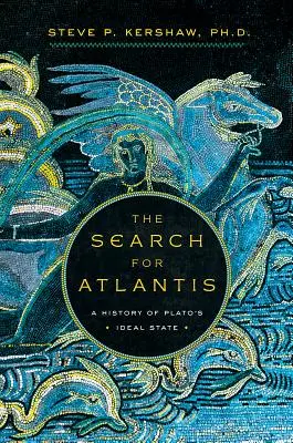 Die Suche nach Atlantis: Eine Geschichte von Platons Idealstaat - The Search for Atlantis: A History of Plato's Ideal State
