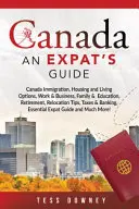 Kanada: Kanada: Einwanderung, Wohnen und Leben, Arbeit & Wirtschaft, Familie & Bildung, Ruhestand, Umzugstipps, Steuern - Canada: Canada Immigration, Housing and Living Options, Work & Business, Family & Education, Retirement, Relocation Tips, Taxe