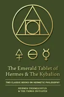 Die Smaragdtafel des Hermes und das Kybalion: Zwei klassische Bücher der hermetischen Philosophie - The Emerald Tablet of Hermes & The Kybalion: Two Classic Books on Hermetic Philosophy