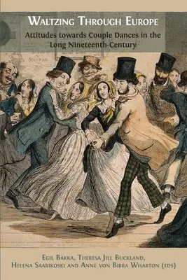 Walzer durch Europa: Einstellungen zu Paartänzen im langen neunzehnten Jahrhundert - Waltzing Through Europe: Attitudes towards Couple Dances in the Long Nineteenth Century