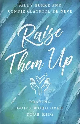 Erhebt sie: Gottes Wort über Ihre Kinder beten - Raise Them Up: Praying God's Word Over Your Kids