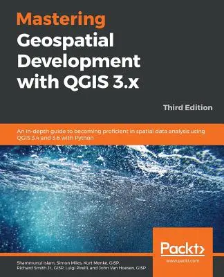 Mastering Geospatial Development mit QGIS 3.x - Dritte Auflage - Mastering Geospatial Development with QGIS 3.x - Third Edition