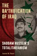 Die Ba'thifizierung des Irak: Der Totalitarismus von Saddam Hussein - The Ba'thification of Iraq: Saddam Hussein's Totalitarianism