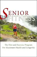 Senioren-Fitness: Das Ernährungs- und Bewegungsprogramm für maximale Gesundheit und Langlebigkeit - Senior Fitness: The Diet and Exercise Program for Maximum Health and Longevity