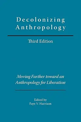 Entkolonialisierung der Anthropologie: Auf dem Weg zu einer Anthropologie der Befreiung - Decolonizing Anthropology: Moving Further Toward an Anthropology for Liberation