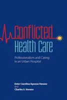 Gesundheitspflege im Spannungsfeld: Professionalität und Fürsorge in einem städtischen Krankenhaus - Conflicted Health Care: Professionalism and Caring in an Urban Hospital