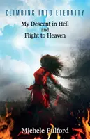 Klettern in die Ewigkeit: Mein Abstieg in die Hölle und meine Flucht in den Himmel - Climbing into Eternity: My Descent in Hell and Flight to Heaven