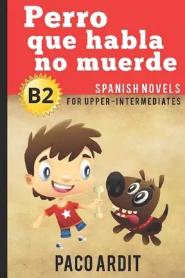 Spanische Romane: Perro que habla no muerde (Spanische Romane für Fortgeschrittene - B2) - Spanish Novels: Perro que habla no muerde (Spanish Novels for Upper-Intermediates - B2)