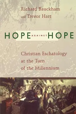 Hoffnung gegen Hoffnung: Christliche Eschatologie an der Jahrtausendwende - Hope Against Hope: Christian Eschatology at the Turn of the Millennium