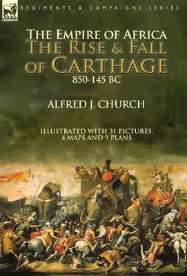 Das Afrikanische Reich: Aufstieg und Fall von Karthago, 850-145 v. Chr. - The Empire of Africa: the Rise and Fall of Carthage, 850-145 BC