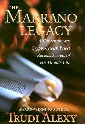 Das Marranische Erbe: Ein zeitgenössischer kryptojüdischer Priester enthüllt die Geheimnisse seines Doppellebens - The Marrano Legacy: A Contemporary Crypto-Jewish Priest Reveals Secrets of His Double Life