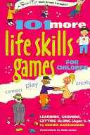 101 More Life Skills Games für Kinder: Lernen, wachsen, klarkommen (9-15 Jahre) - 101 More Life Skills Games for Children: Learning, Growing, Getting Along (Ages 9-15)