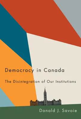 Demokratie in Kanada: Der Zerfall unserer Institutionen - Democracy in Canada: The Disintegration of Our Institutions
