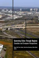Regieren von Städten durch Regionen: Kanadische und europäische Perspektiven - Governing Cities Through Regions: Canadian and European Perspectives