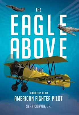 Der Adler über uns: Chroniken eines amerikanischen Kampfpiloten - The Eagle Above: Chronicles of an American Fighter Pilot