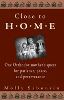 Nah an der Heimat: Die Suche einer orthodoxen Mutter nach Geduld, Frieden und Beharrlichkeit - Close to Home: One Orthodox Mother's Quest for Patience, Peace, and Perseverance