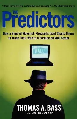 Die Prädiktoren: Wie eine Gruppe unkonventioneller Physiker die Chaostheorie nutzte, um sich an der Wall Street ein Vermögen zu verdienen - The Predictors: How a Band of Maverick Physicists Used Chaos Theory to Trade Their Way to a Fortune on Wall Street