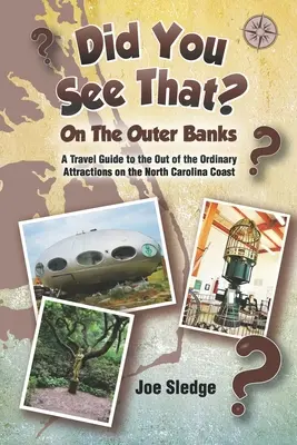 Haben Sie das gesehen? Auf den Outer Banks: Ein GPS-Führer zu den ungewöhnlichen Attraktionen an der Küste North Carolinas - Did You See That? On The Outer Banks: A GPS Guide to the Out of the Ordinary Attractions on the North Carolina Coast