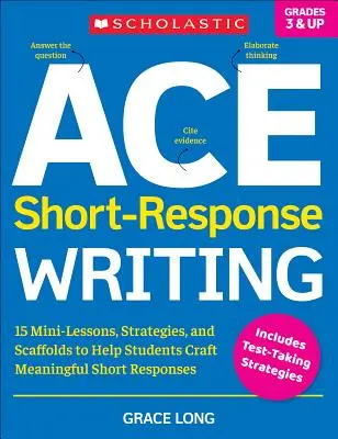 Ace Short-Response Writing: 15 Mini-Lektionen, Strategien und Gerüste, die Schülern helfen, aussagekräftige kurze Antworten zu verfassen - Ace Short-Response Writing: 15 Mini-Lessons, Strategies, and Scaffolds to Help Students Craft Meaningful Short Responses
