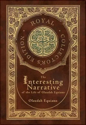 Die interessante Erzählung vom Leben des Olaudah Equiano (Königliche Sammlerausgabe) (mit Anmerkungen) - The Interesting Narrative of the Life of Olaudah Equiano (Royal Collector's Edition) (Annotated)