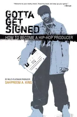 Gotta Get Signed: Wie man ein Hip-Hop-Produzent wird - Gotta Get Signed: How to Become a Hip-Hop Producer