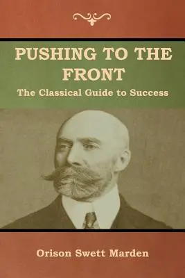 An die Front drängen: Der klassische Leitfaden zum Erfolg (Gesamtband; Teil 1 & 2) - Pushing to the Front: The Classical Guide to Success (The Complete Volume; part 1 & 2)