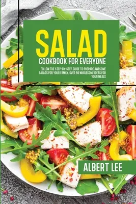 Salat-Kochbuch für jedermann: Bereiten Sie mit der Schritt-für-Schritt-Anleitung leckere Salate für Ihre Familie zu. Über 50 gesunde Ideen für Ihre Mahlzeiten - Salad Cookbook For Everyone: Follow The Step-By-Step Guide to Prepare Awesome Salads For Your Family. Over 50 Wholesome Ideas For Your Meals