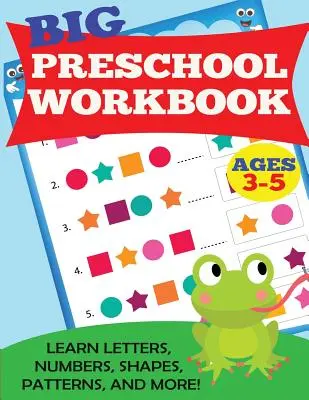 Big Preschool Workbook: Alter 3-5. Lerne Buchstaben, Zahlen, Formen, Muster und mehr - Big Preschool Workbook: Ages 3-5. Learn Letters, Numbers, Shapes, Patterns, and More