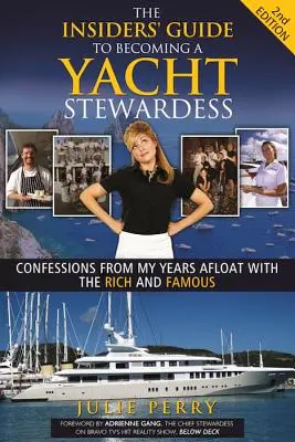 Der Insider-Leitfaden für die Karriere einer Yacht-Stewardess 2: Bekenntnisse aus meinen Jahren auf dem Wasser mit den Reichen und Berühmten - The Insiders' Guide to Becoming a Yacht Stewardess 2nd Edition: Confessions from My Years Afloat with the Rich and Famous
