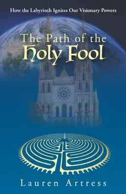 Der Pfad des heiligen Narren: Wie das Labyrinth unsere visionären Kräfte entfacht - The Path of the Holy Fool: How the Labyrinth Ignites Our Visionary Powers