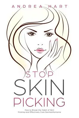 Stop Skin Picking: Wie man die Gewohnheit des Skin Picking durchbricht und Dermatillomanie wirksam heilt - Stop Skin Picking: How to Break the Habit of Skin Picking and Effectively Cure Dermatillomania