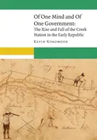 Von einem Geist und einer Regierung: Aufstieg und Fall der Creek Nation in der frühen Republik - Of One Mind and of One Government: The Rise and Fall of the Creek Nation in the Early Republic