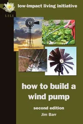 Wie man eine Windpumpe baut; Zweite Auflage - How to Build a Wind Pump; Second Edition