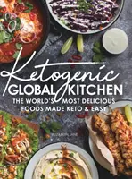 Ketogene Weltküche: Die köstlichsten Lebensmittel der Welt - Keto & leicht gemacht - Ketogenic Global Kitchen: The World's Most Delicious Foods Made Keto & Easy